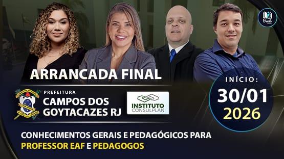 ARRANCADA FINAL - PREFEITURA DE CAMPOS DOS GOYTACAZES-RJ - 01/2026  - 14 AULÕES AO VIVO para você fazer aquela revisão para o concurso da PREFEITURA DE CAMPOS DOS GOYTACAZES para os cargos de Professor EAF e Pedagogo.