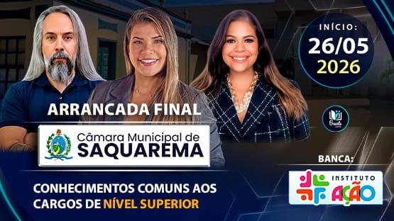 ARRANCADA FINAL - CÂMARA DE SAQUAREMA-RJ - NÍVEL SUPERIOR  - 05/2026  - 9 AULÕES AO VIVO para você fazer aquela revisão para o concurso da Câmara de Saquarema-RJ para os cargos de Nível Superior