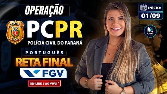 OPERAÇÃO PCPR - RETA FINAL - TOP FGV - 08/2026  - Treinamento de Provas AO VIVO focado na banca FGV