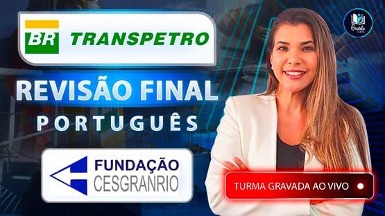 TRANSPETRO - REVISÃO FINAL  - Aulões de revisão para o concurso da TRANSPETRO gravados ao vivo focados na banca CESGRANRIO
