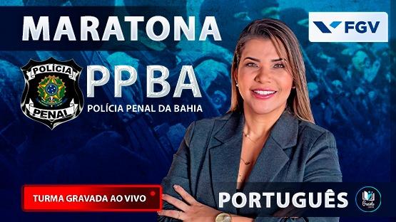 MARATONA PPBA - POLÍCIA PENAL DA BAHIA  - Revisão para o concurso da Polícia Penal da Bahia