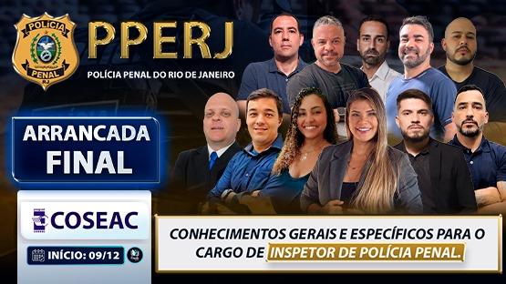 ARRANCADA FINAL - PPERJ - 12/2024  - 30 AULÕES AO VIVO de revisão para o concurso da POLÍCIA PENAL DO RIO DE JANEIRO - PPERJ para o cargo de INSPETOR DE POLÍCIA PENAL.